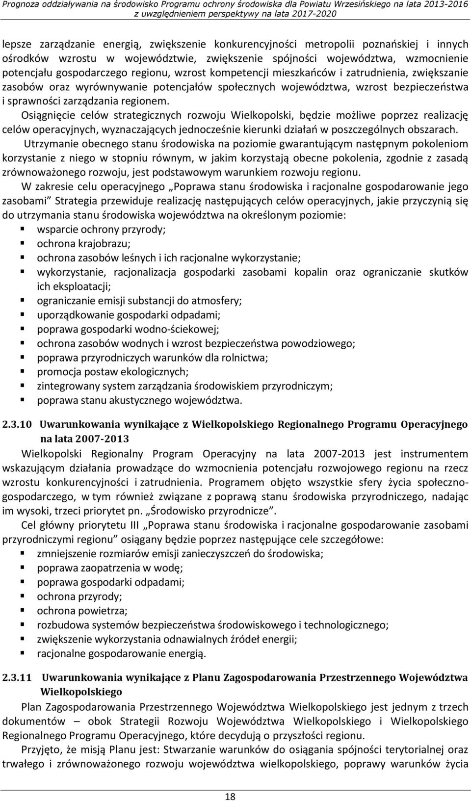 Osiągnięcie celów strategicznych rozwoju Wielkopolski, będzie możliwe poprzez realizację celów operacyjnych, wyznaczających jednocześnie kierunki działań w poszczególnych obszarach.