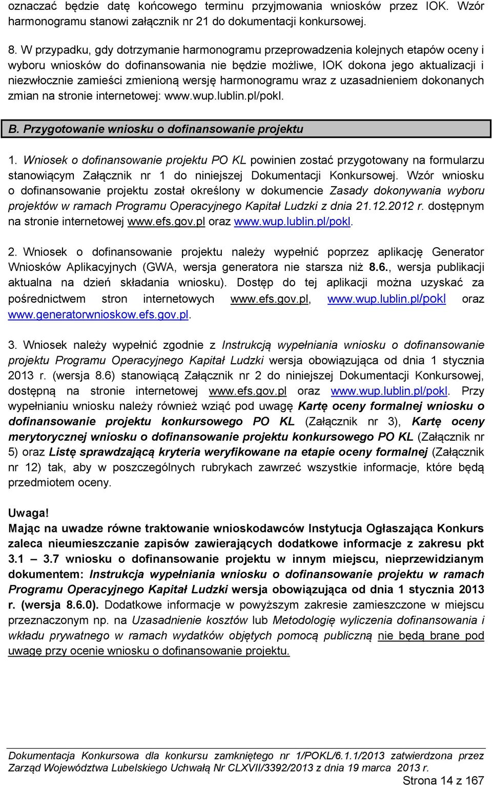 wersję harmonogramu wraz z uzasadnieniem dokonanych zmian na stronie internetowej: www.wup.lublin.pl/pokl. B. Przygotowanie wniosku o dofinansowanie projektu 1.