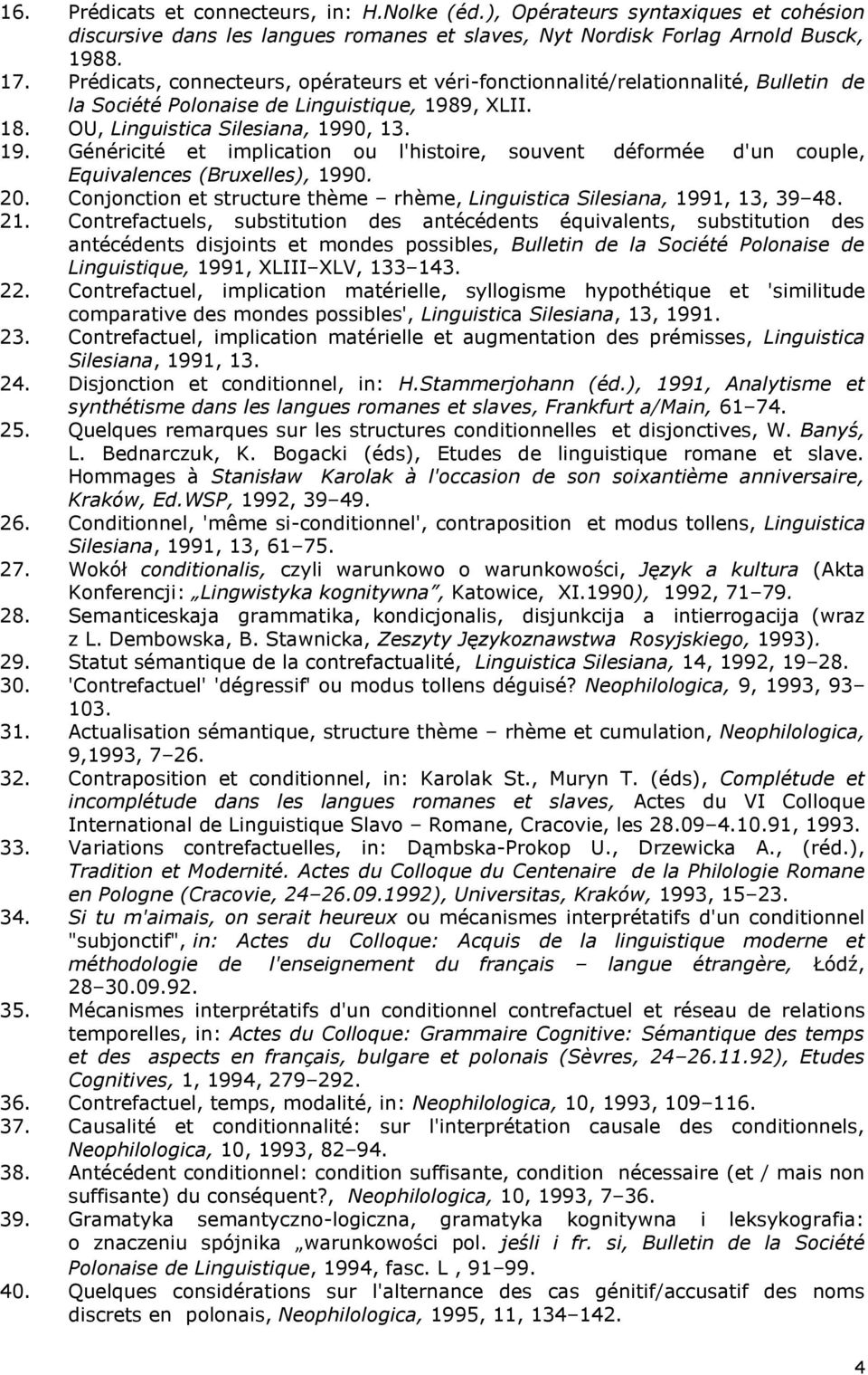 9, XLII. 18. OU, Linguistica Silesiana, 1990, 13. 19. Généricité et implication ou l'histoire, souvent déformée d'un couple, Equivalences (Bruxelles), 1990. 20.