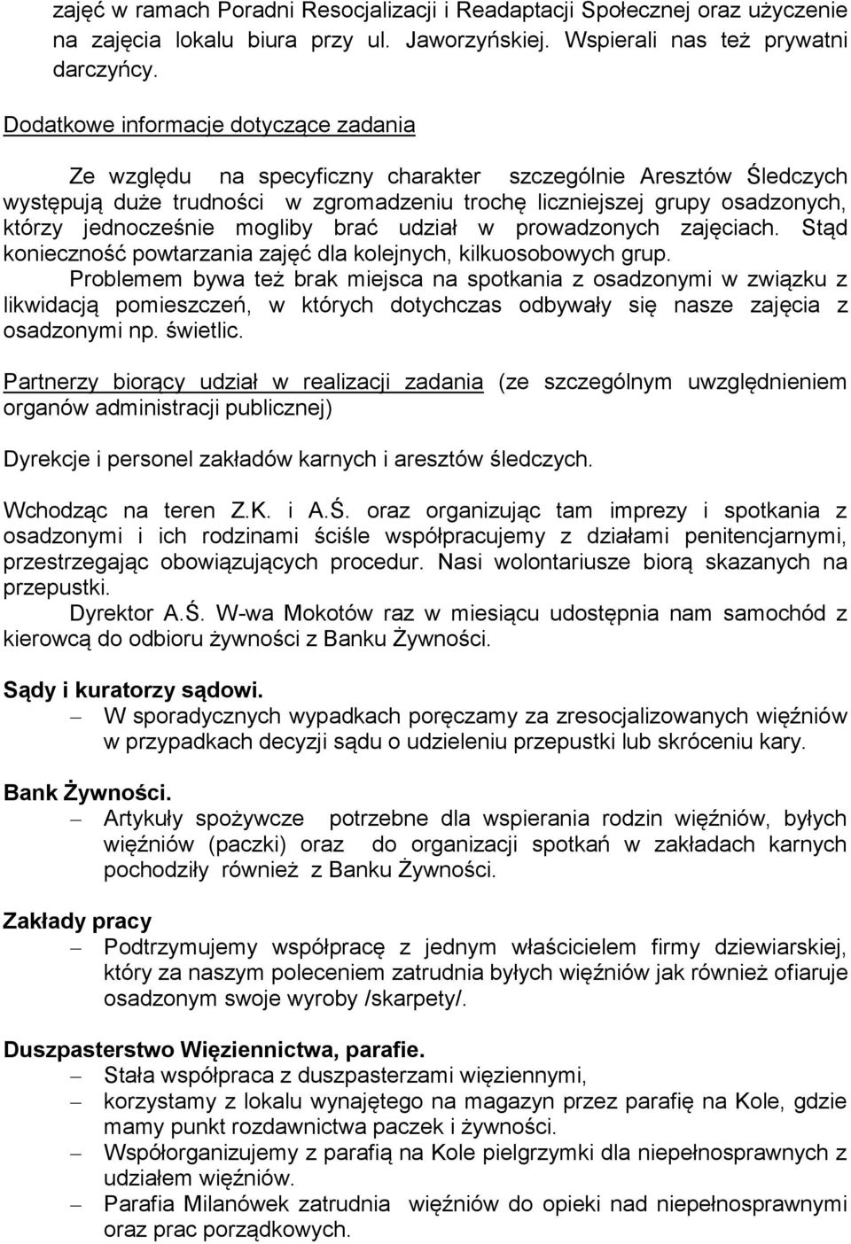 jednocześnie mogliby brać udział w prowadzonych zajęciach. Stąd konieczność powtarzania zajęć dla kolejnych, kilkuosobowych grup.