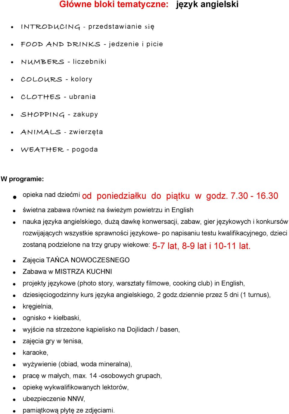 30 świetna zabawa również na świeżym powietrzu in English nauka języka angielskiego, dużą dawkę konwersacji, zabaw, gier językowych i konkursów rozwijających wszystkie sprawności językowe- po