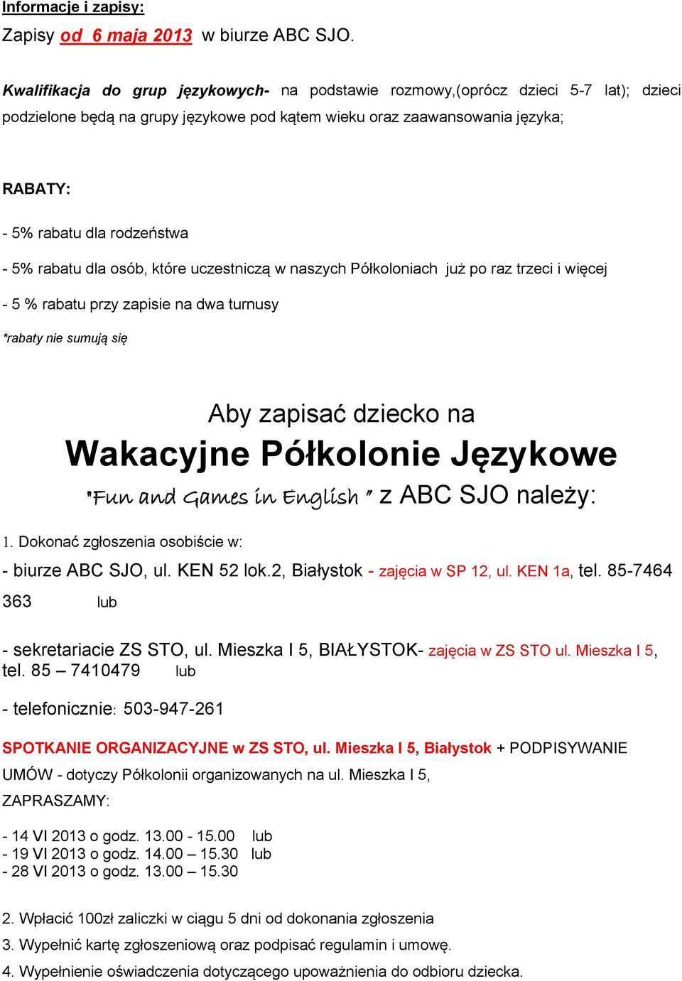 5% rabatu dla osób, które uczestniczą w naszych Półkoloniach już po raz trzeci i więcej - 5 % rabatu przy zapisie na dwa turnusy *rabaty nie sumują się Aby zapisać dziecko na Wakacyjne Półkolonie