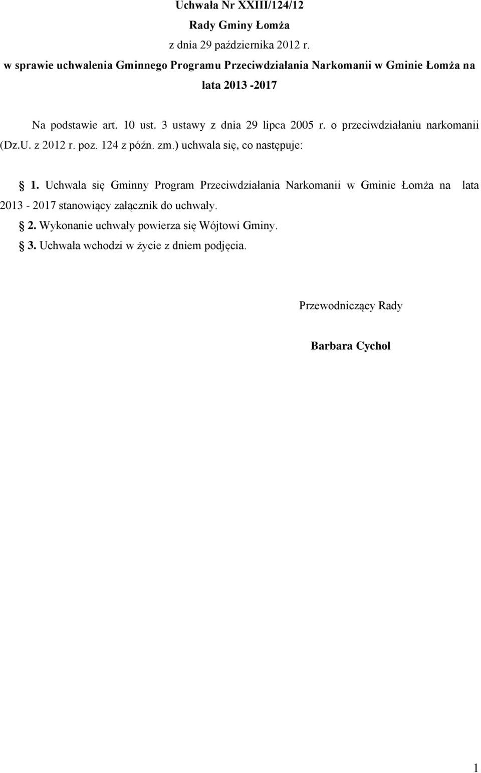3 ustawy z dnia 29 lipca 2005 r. o przeciwdziałaniu narkomanii (Dz.U. z 2012 r. poz. 124 z późn. zm.) uchwala się, co następuje: 1.