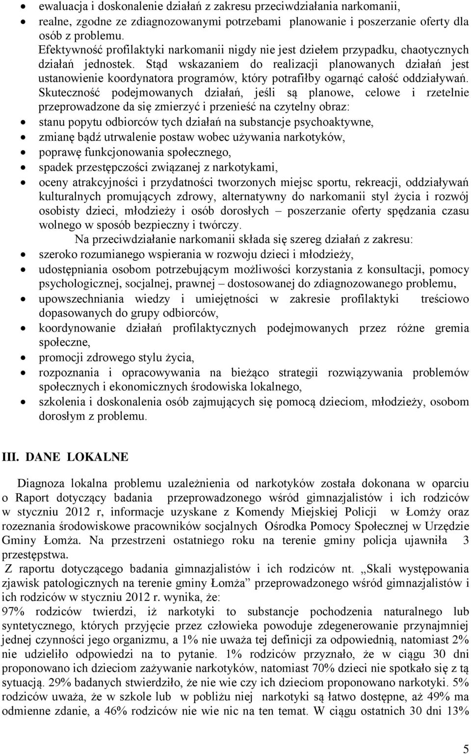 Stąd wskazaniem do realizacji planowanych działań jest ustanowienie koordynatora programów, który potrafiłby ogarnąć całość oddziaływań.