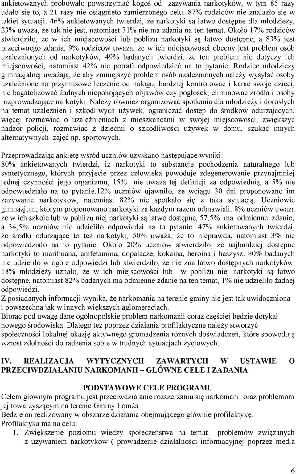 Około 17% rodziców stwierdziło, że w ich miejscowości lub pobliżu narkotyki są łatwo dostępne, a 83% jest przeciwnego zdania.