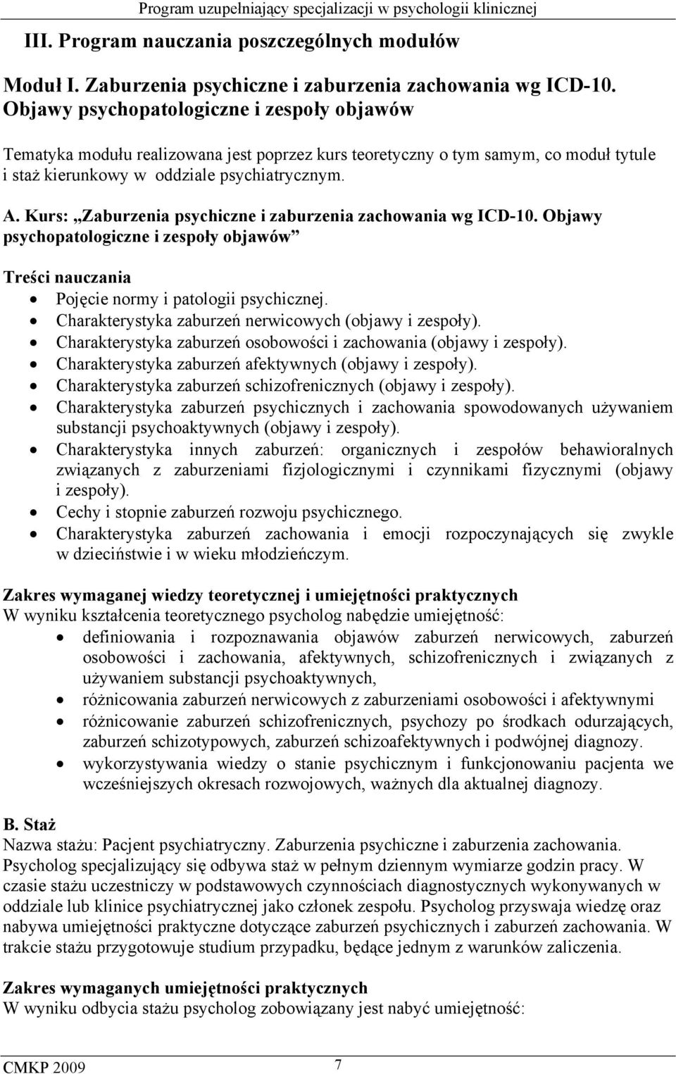 Kurs: Zaburzenia psychiczne i zaburzenia zachowania wg ICD-10. Objawy psychopatologiczne i zespoły objawów Pojęcie normy i patologii psychicznej.