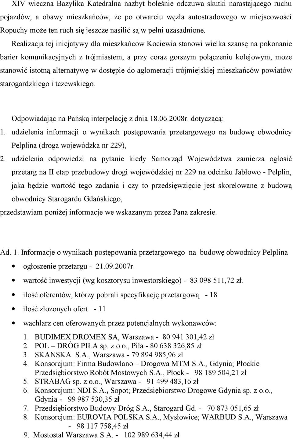 Realizacja tej inicjatywy dla mieszkańców Kociewia stanowi wielka szansę na pokonanie barier komunikacyjnych z trójmiastem, a przy c gorszym połączeniu kolejowym, może stanowić istotną alternatywę w