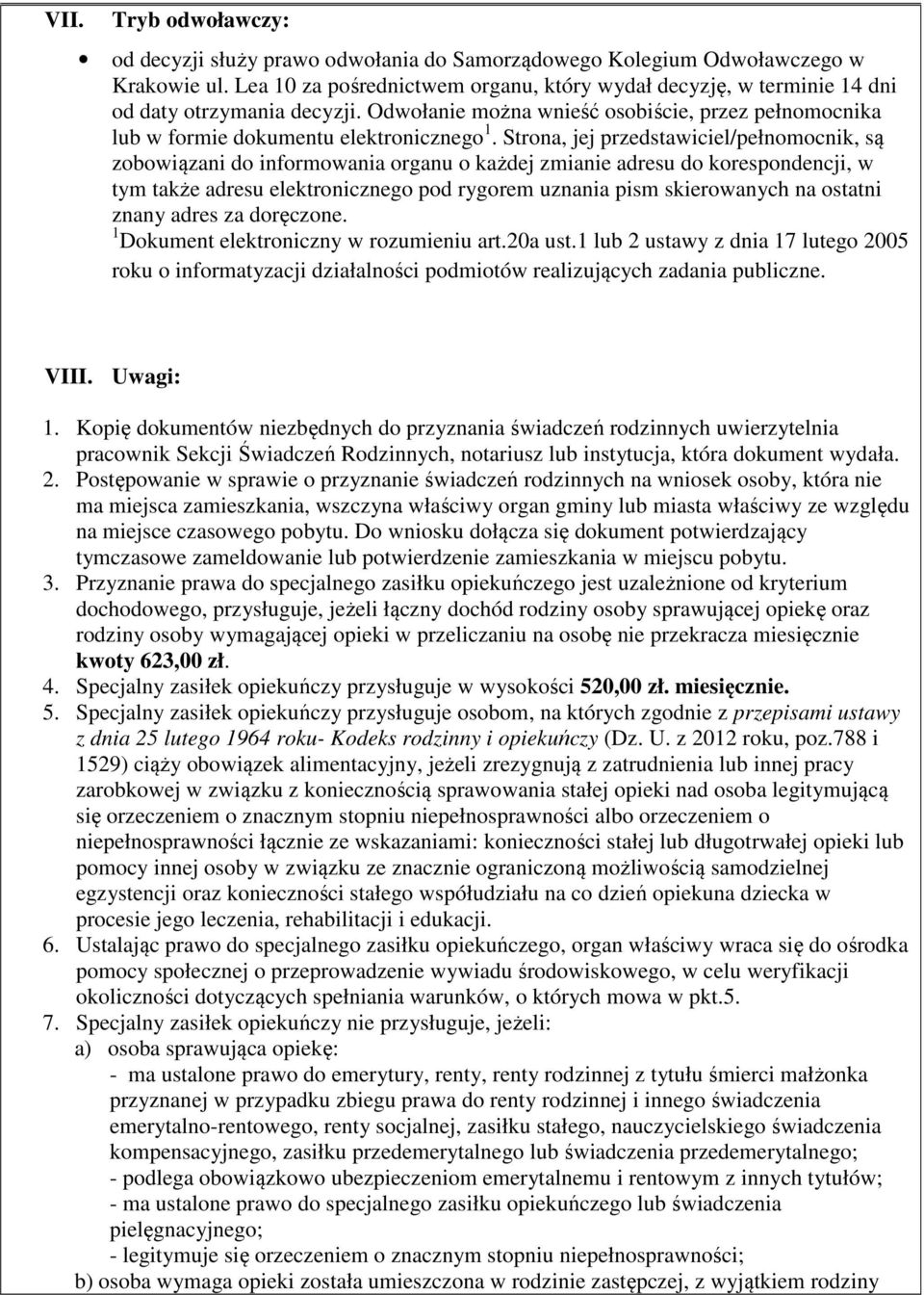 Strona, jej przedstawiciel/pełnomocnik, są zobowiązani do informowania organu o każdej zmianie adresu do korespondencji, w tym także adresu elektronicznego pod rygorem uznania pism skierowanych na