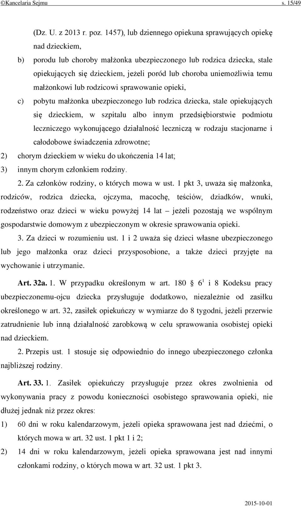 uniemożliwia temu małżonkowi lub rodzicowi sprawowanie opieki, c) pobytu małżonka ubezpieczonego lub rodzica dziecka, stale opiekujących się dzieckiem, w szpitalu albo innym przedsiębiorstwie