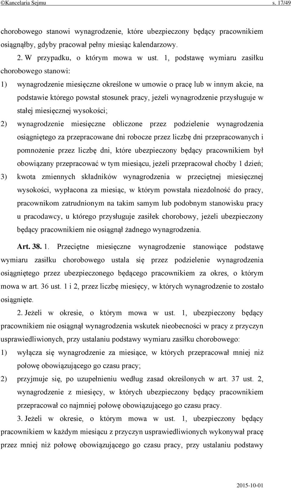 przysługuje w stałej miesięcznej wysokości; 2) wynagrodzenie miesięczne obliczone przez podzielenie wynagrodzenia osiągniętego za przepracowane dni robocze przez liczbę dni przepracowanych i