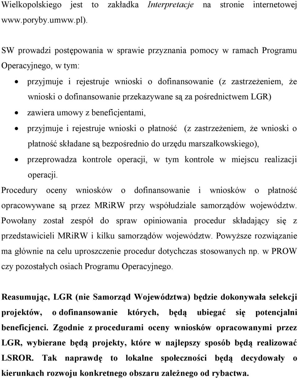 są za pośrednictwem LGR) zawiera umowy z beneficjentami, przyjmuje i rejestruje wnioski o płatność (z zastrzeżeniem, że wnioski o płatność składane są bezpośrednio do urzędu marszałkowskiego),