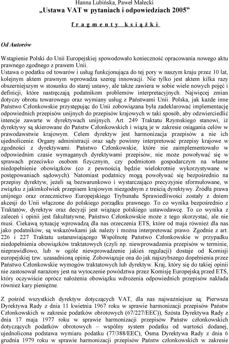 Nie tylko jest aktem kilka razy obszerniejszym w stosunku do starej ustawy, ale także zawiera w sobie wiele nowych pojęć i definicji, które nastręczają podatnikom problemów interpretacyjnych.