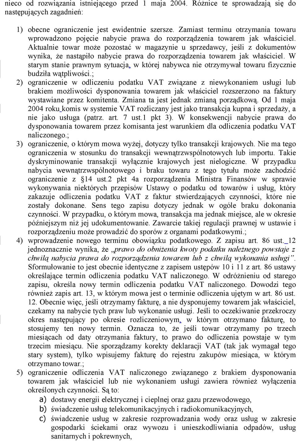 Aktualnie towar może pozostać w magazynie u sprzedawcy, jeśli z dokumentów wynika, że nastąpiło nabycie prawa do rozporządzenia towarem jak właściciel.