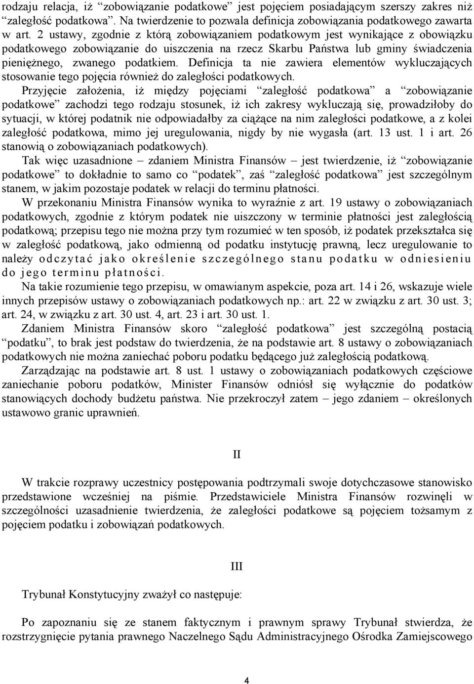 Definicja ta nie zawiera elementów wykluczających stosowanie tego pojęcia również do zaległości podatkowych.