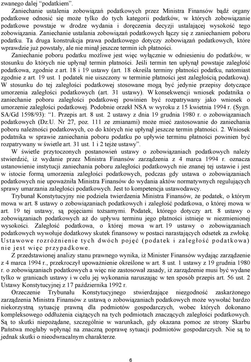 wydania i doręczenia decyzji ustalającej wysokość tego zobowiązania. Zaniechanie ustalania zobowiązań podatkowych łączy się z zaniechaniem poboru podatku.