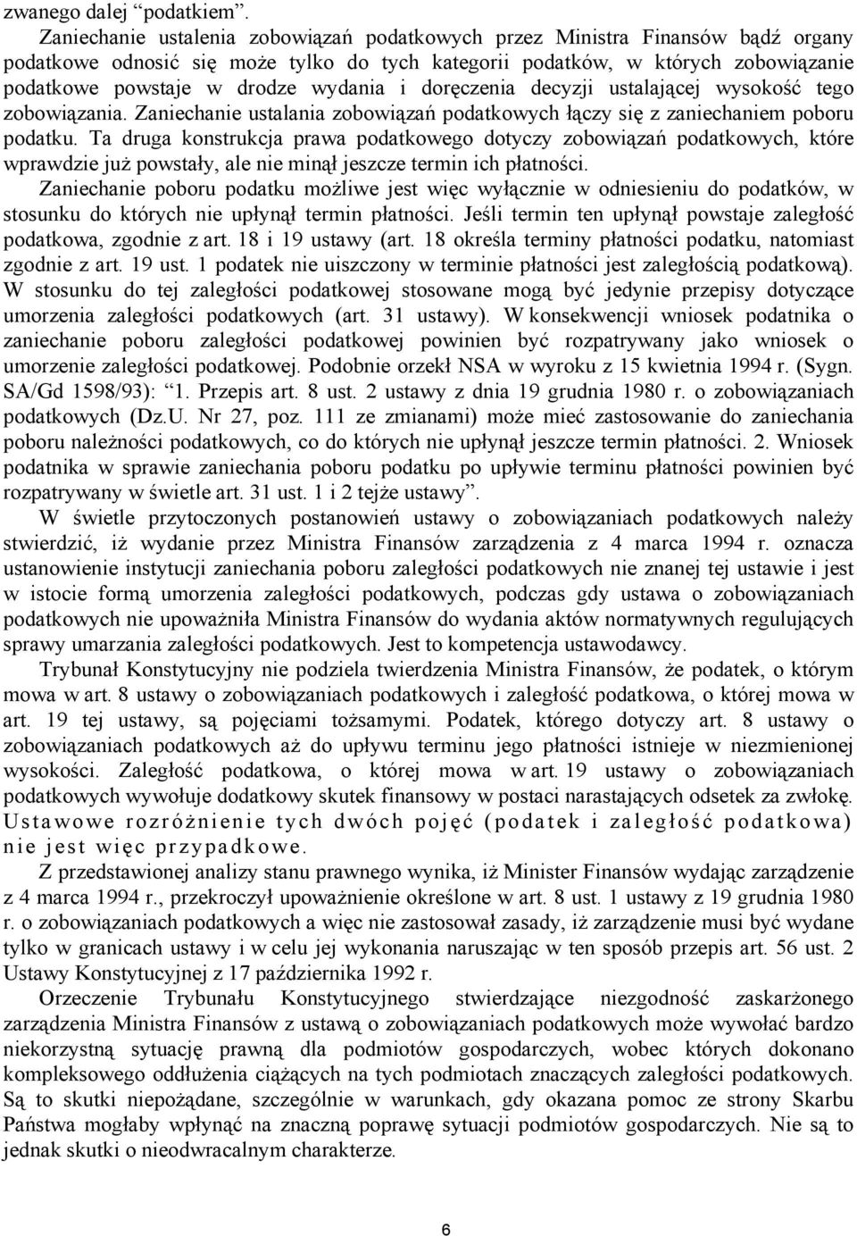 wydania i doręczenia decyzji ustalającej wysokość tego zobowiązania. Zaniechanie ustalania zobowiązań podatkowych łączy się z zaniechaniem poboru podatku.