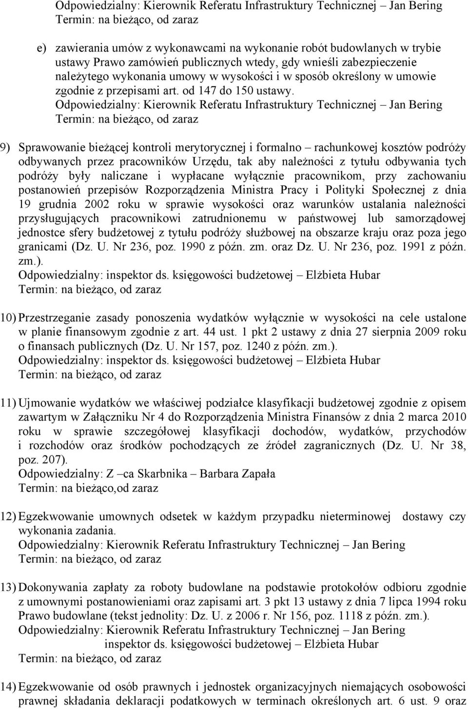 9) Sprawowanie bieżącej kontroli merytorycznej i formalno rachunkowej kosztów podróży odbywanych przez pracowników Urzędu, tak aby należności z tytułu odbywania tych podróży były naliczane i