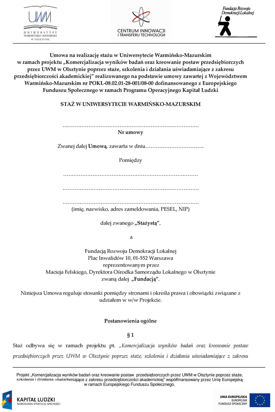 01-28-001/08-00 dofinansowanego z Europejskiego Funduszu Społecznego w ramach Programu Operacyjnego Kapitał Ludzki STAŻ W UNIWERSYTECIE WARMIŃSKO-MAZURSKIM.