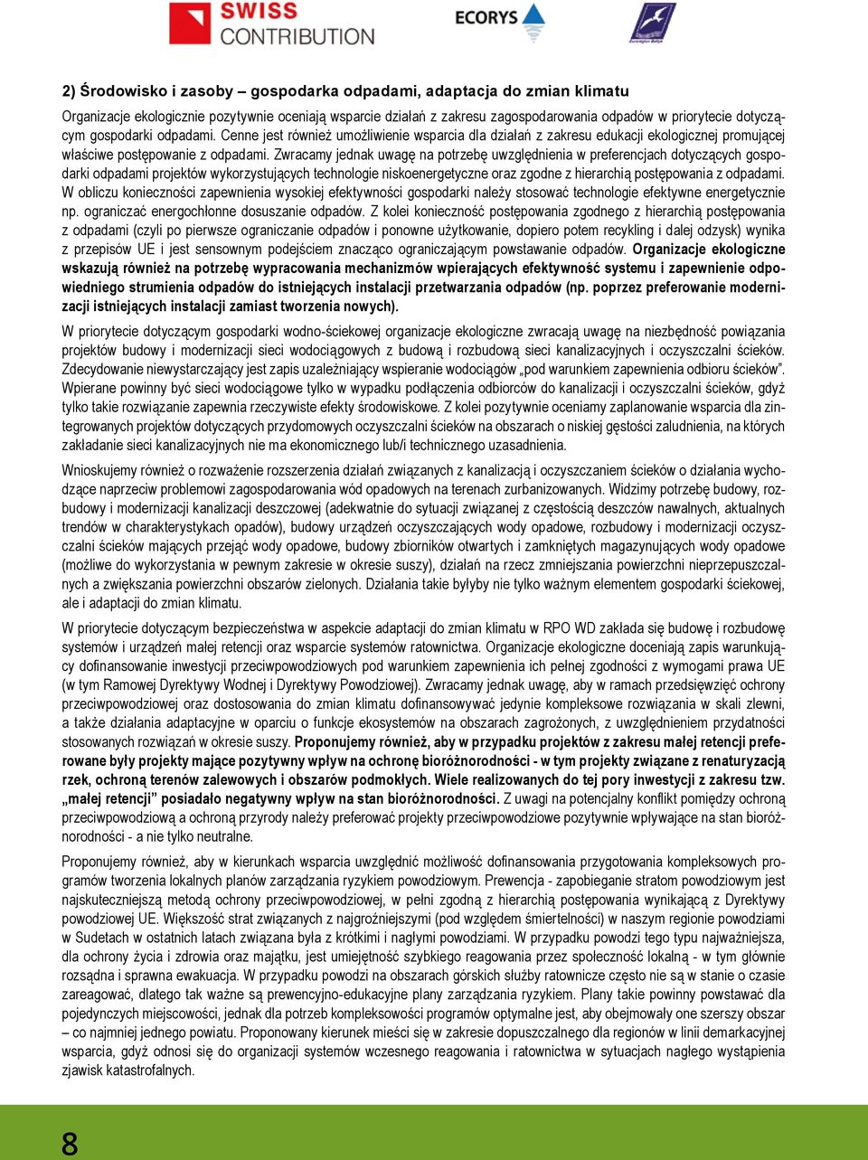 Zwracamy jednak uwagę na potrzebę uwzględnienia w preferencjach dotyczących gospodarki odpadami projektów wykorzystujących technologie niskoenergetyczne oraz zgodne z hierarchią postępowania z