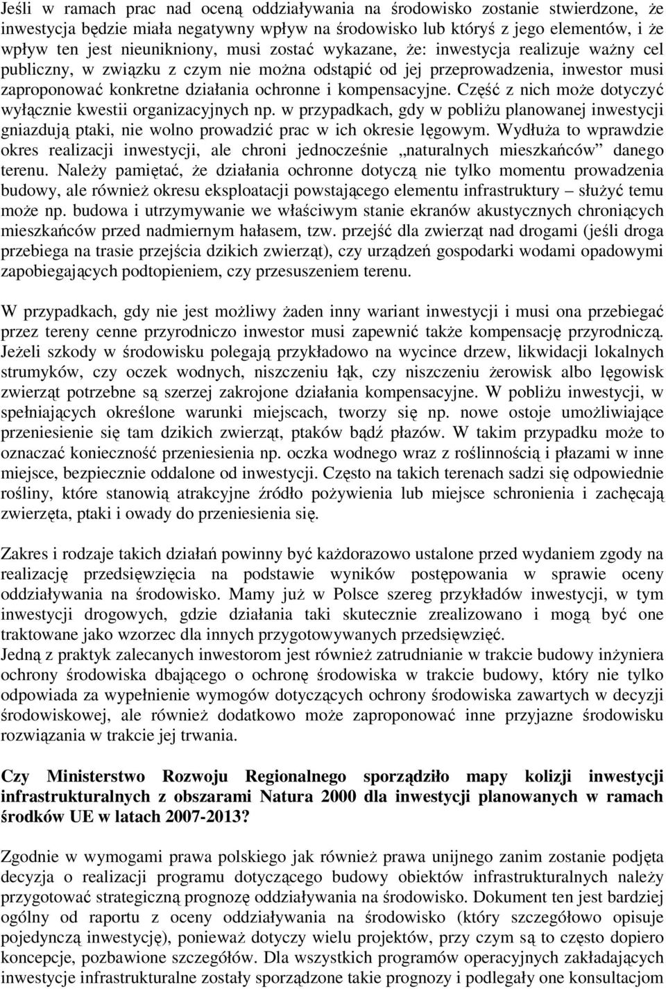 Część z nich moŝe dotyczyć wyłącznie kwestii organizacyjnych np. w przypadkach, gdy w pobliŝu planowanej inwestycji gniazdują ptaki, nie wolno prowadzić prac w ich okresie lęgowym.