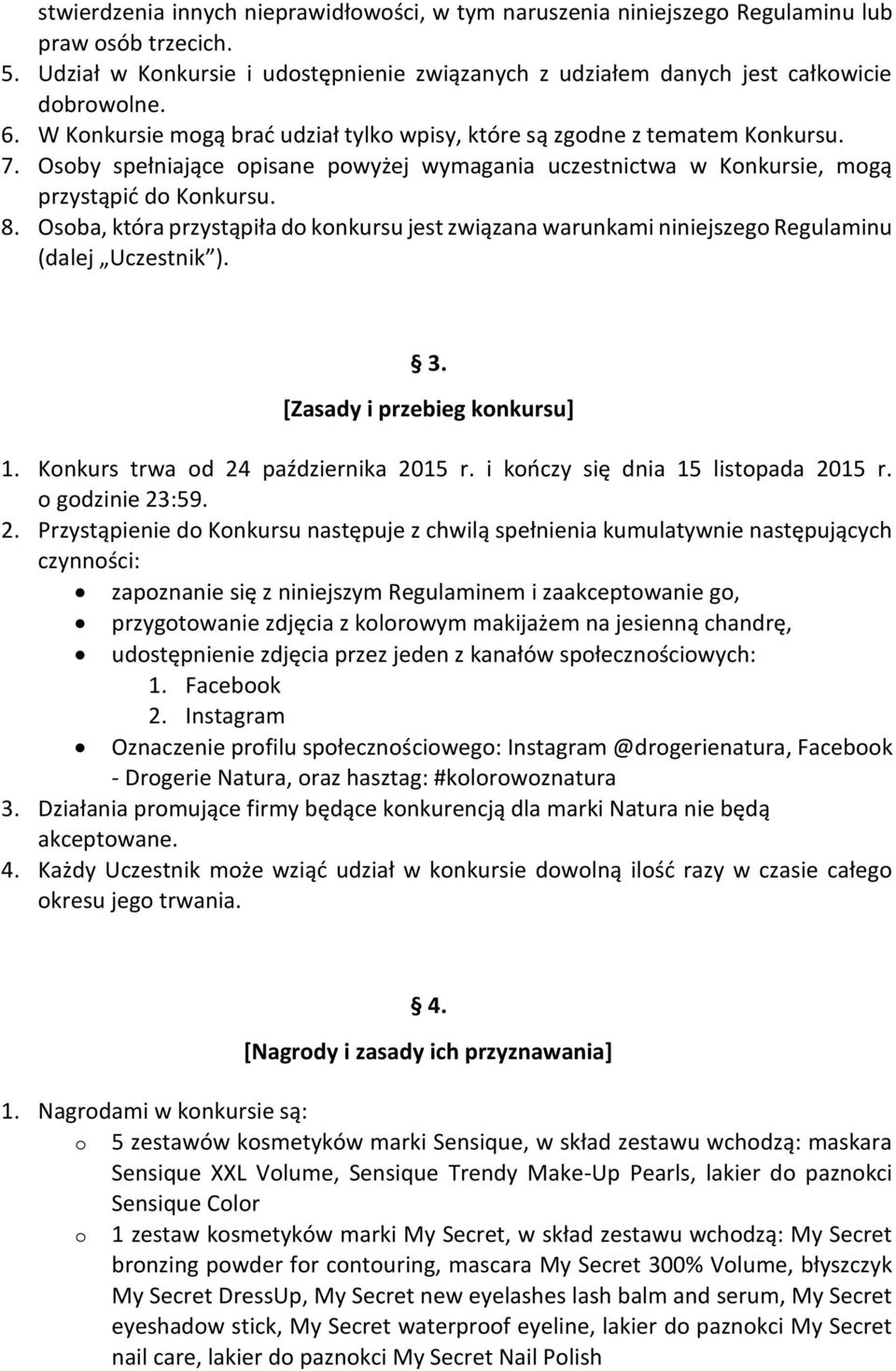 Osoba, która przystąpiła do konkursu jest związana warunkami niniejszego Regulaminu (dalej Uczestnik ). 3. [Zasady i przebieg konkursu] 1. Konkurs trwa od 24 października 2015 r.