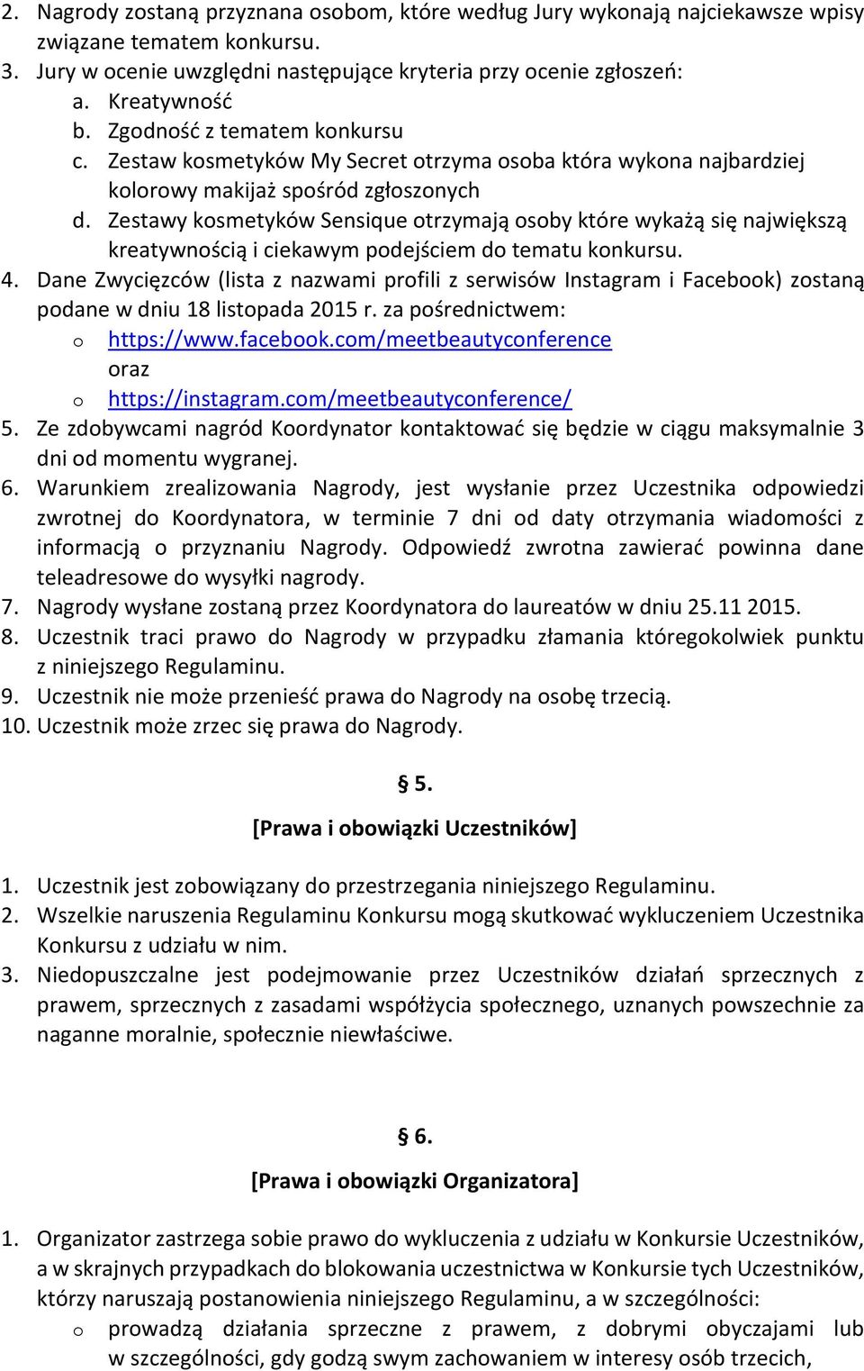 Zestawy kosmetyków Sensique otrzymają osoby które wykażą się największą kreatywnością i ciekawym podejściem do tematu konkursu. 4.