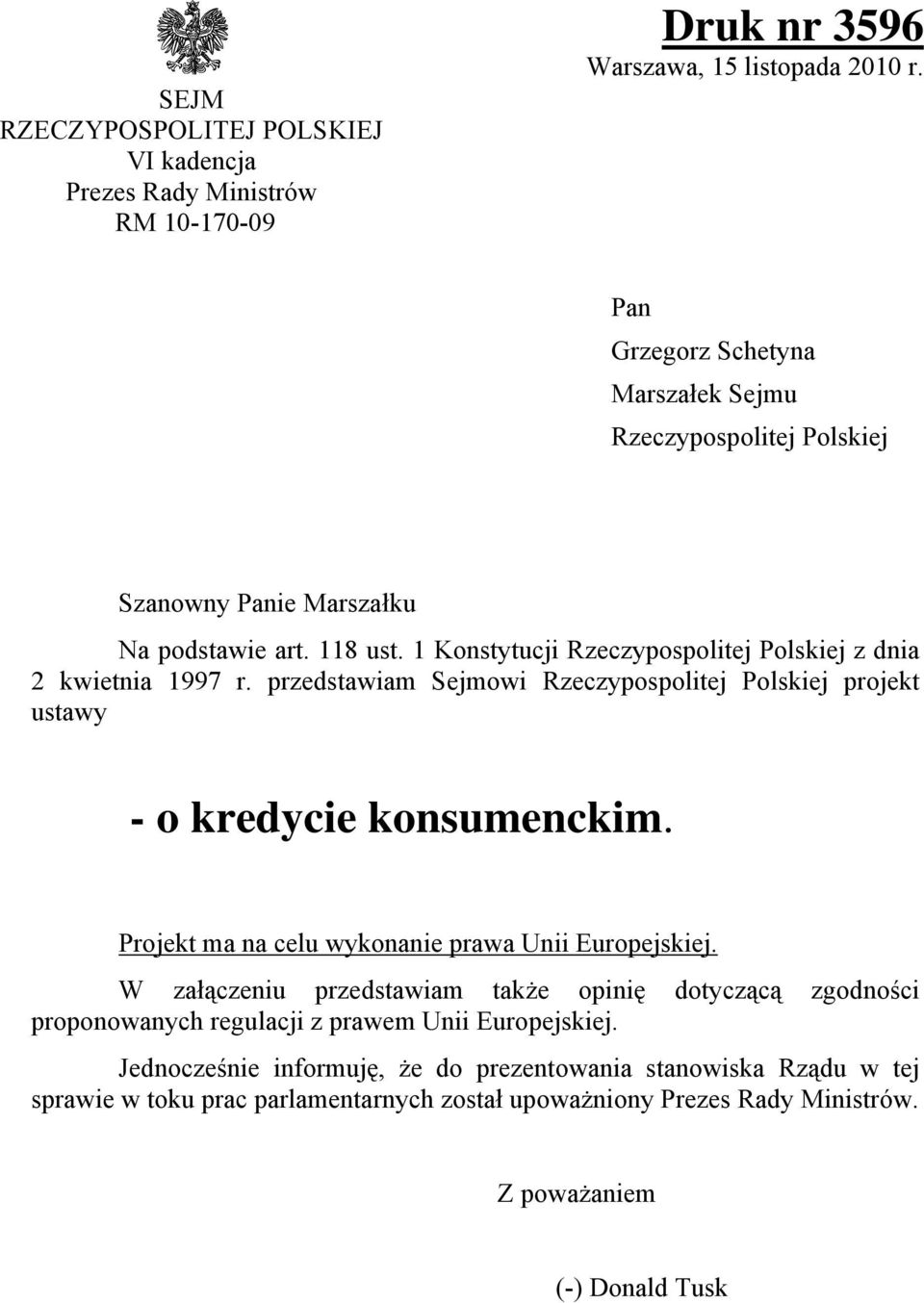 przedstawiam Sejmowi Rzeczypospolitej Polskiej projekt ustawy - o kredycie konsumenckim. Projekt ma na celu wykonanie prawa Unii Europejskiej.