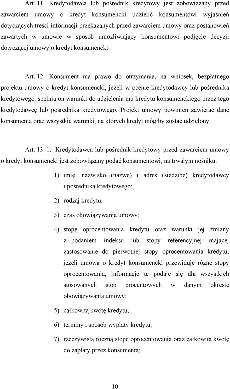 postanowień zawartych w umowie w sposób umożliwiający konsumentowi podjęcie decyzji dotyczącej umowy o kredyt konsumencki. Art. 12.