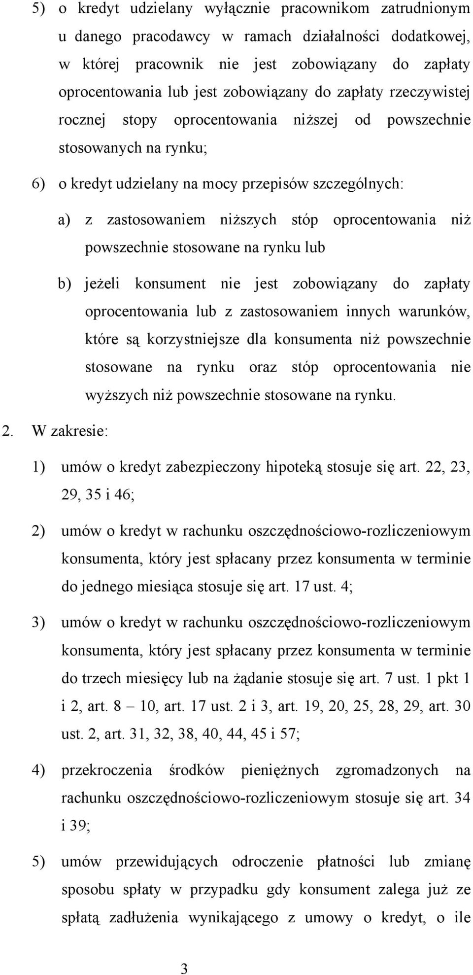niż powszechnie stosowane na rynku lub b) jeżeli konsument nie jest zobowiązany do zapłaty oprocentowania lub z zastosowaniem innych warunków, które są korzystniejsze dla konsumenta niż powszechnie