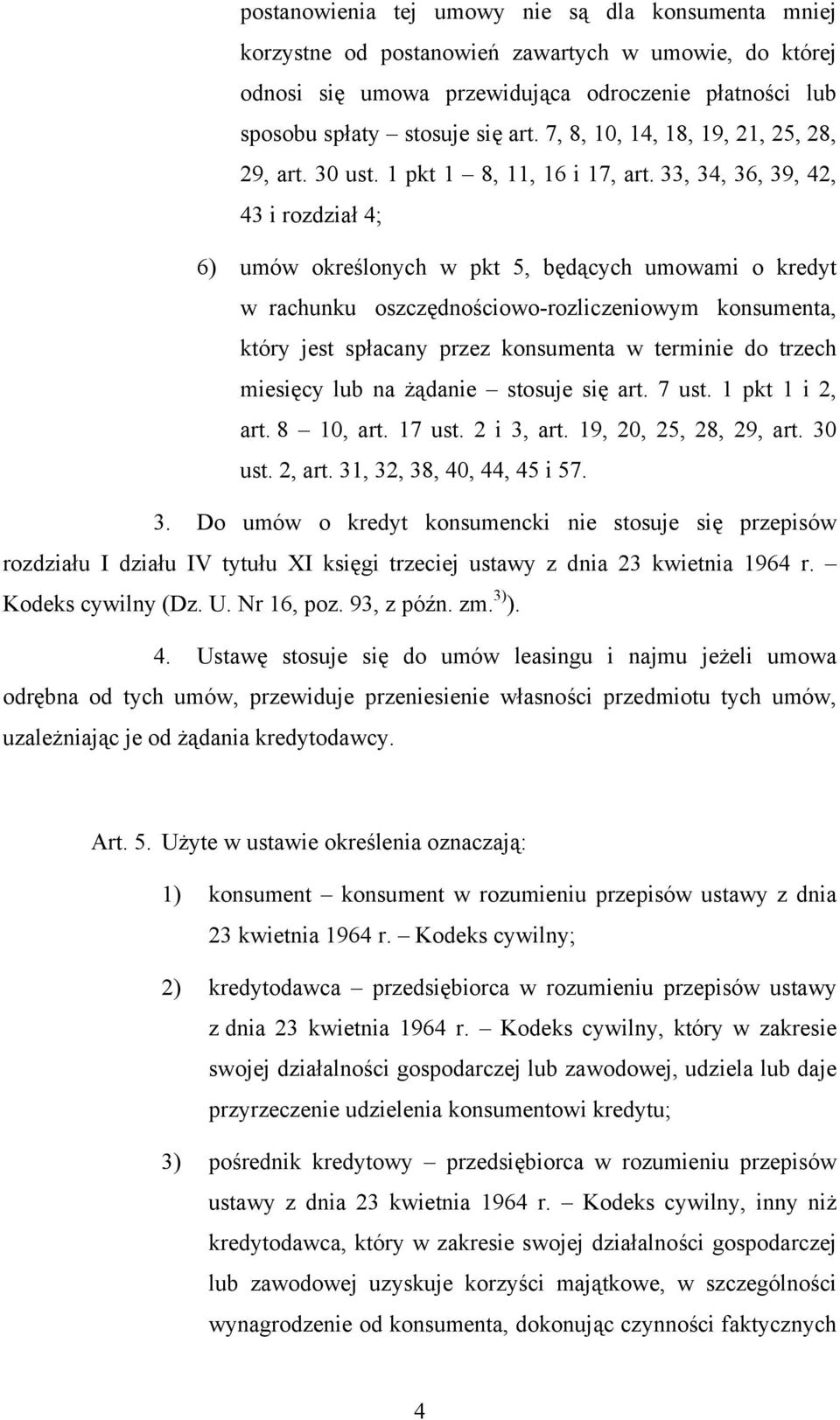 33, 34, 36, 39, 42, 43 i rozdział 4; 6) umów określonych w pkt 5, będących umowami o kredyt w rachunku oszczędnościowo-rozliczeniowym konsumenta, który jest spłacany przez konsumenta w terminie do