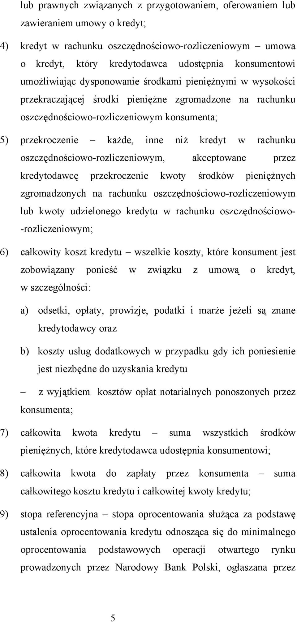 w rachunku oszczędnościowo-rozliczeniowym, akceptowane przez kredytodawcę przekroczenie kwoty środków pieniężnych zgromadzonych na rachunku oszczędnościowo-rozliczeniowym lub kwoty udzielonego