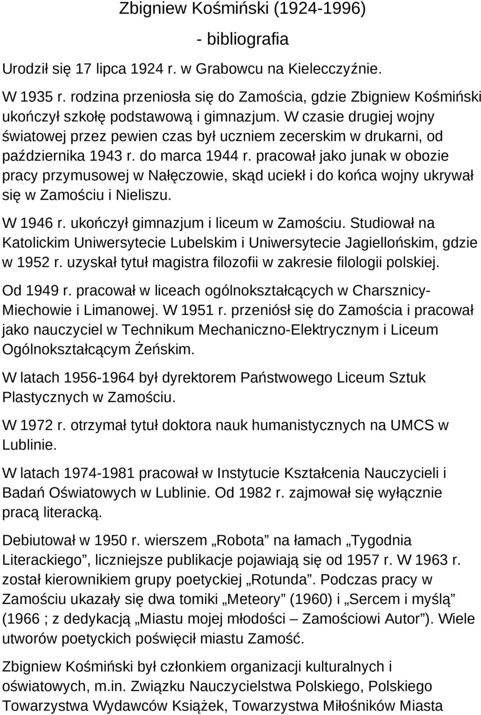 W czasie drugiej wojny światowej przez pewien czas był uczniem zecerskim w drukarni, od października 1943 r. do marca 1944 r.