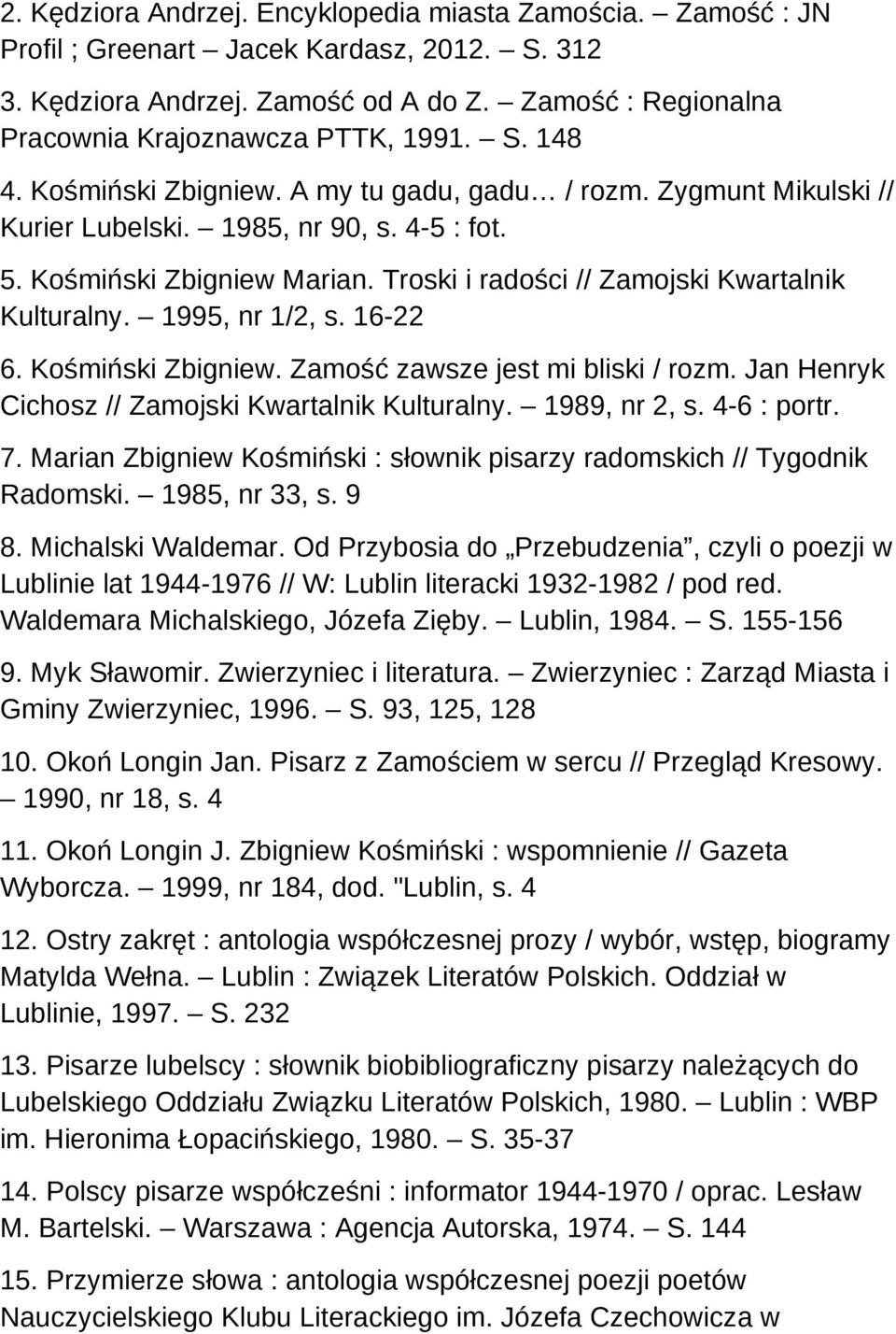 Kośmiński Zbigniew Marian. Troski i radości // Zamojski Kwartalnik Kulturalny. 1995, nr 1/2, s. 16-22 6. Kośmiński Zbigniew. Zamość zawsze jest mi bliski / rozm.