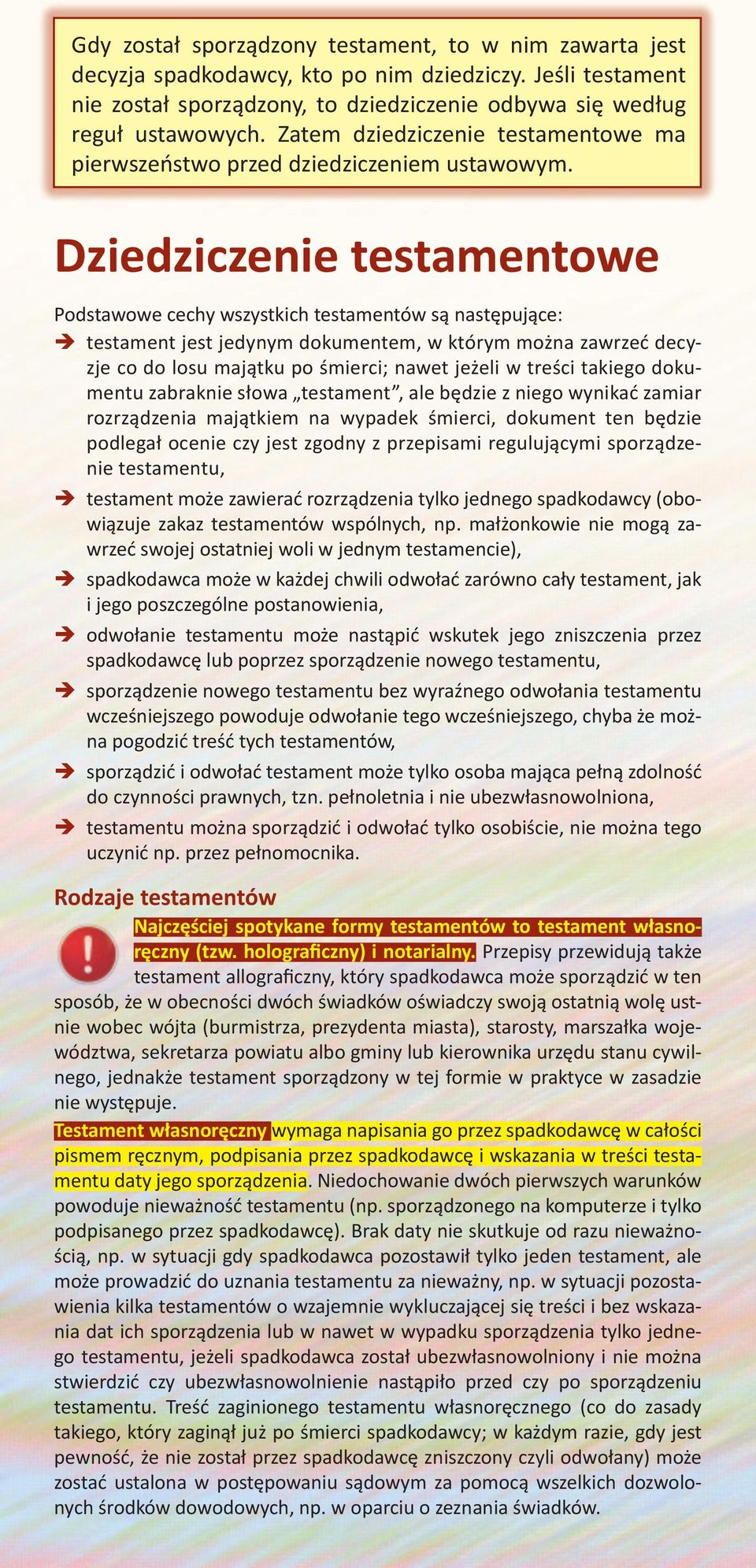 Dziedziczenie testamentowe Podstawowe cechy wszystkich testamentów są następujące: testament jest jedynym dokumentem, w którym można zawrzeć decyzje co do losu majątku po śmierci; nawet jeżeli w