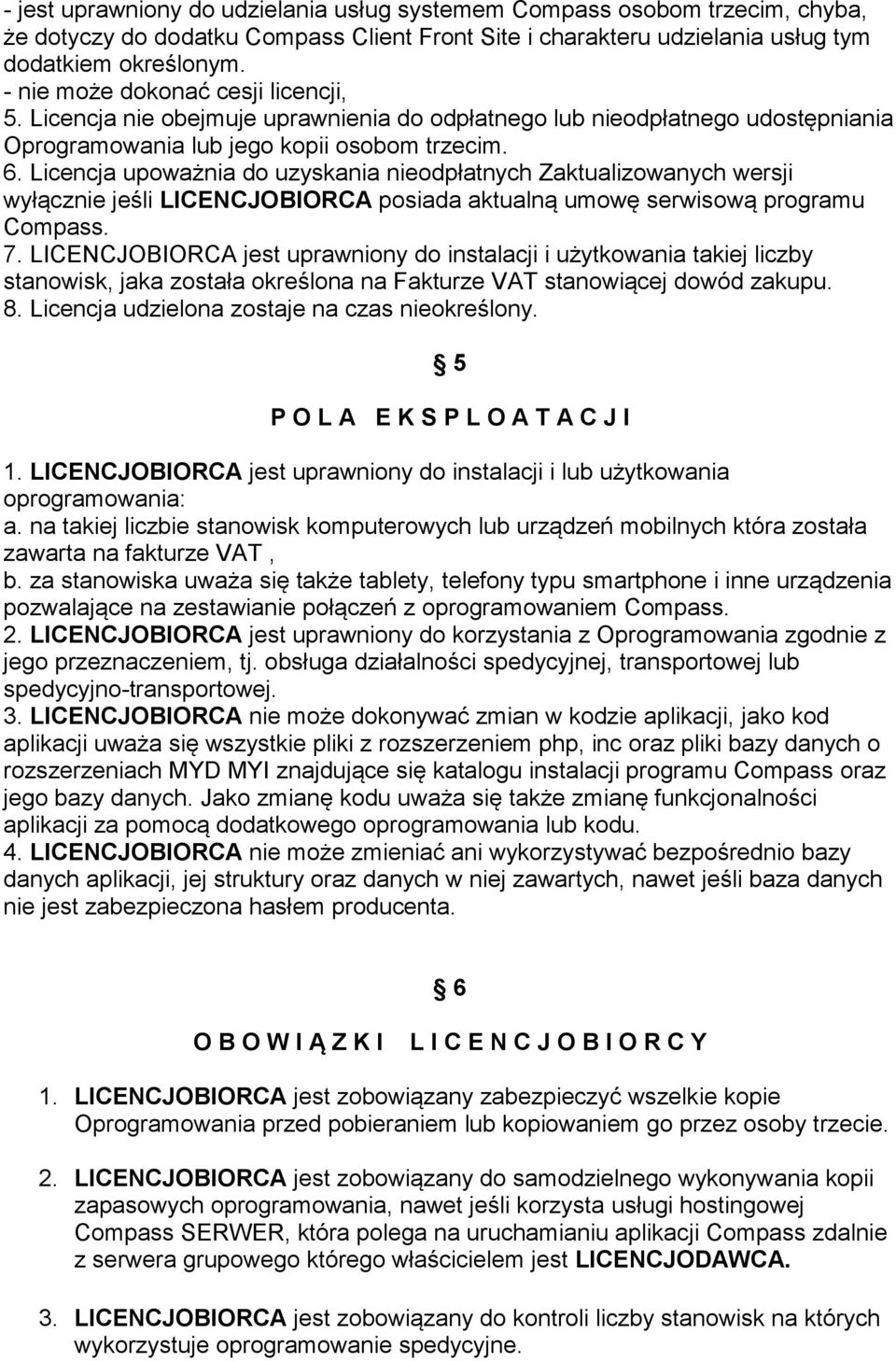 Licencja upoważnia do uzyskania nieodpłatnych Zaktualizowanych wersji wyłącznie jeśli LICENCJOBIORCA posiada aktualną umowę serwisową programu Compass. 7.