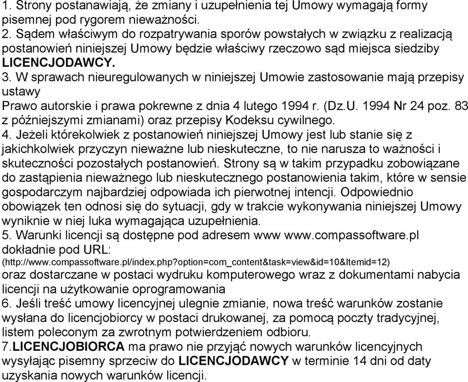 W sprawach nieuregulowanych w niniejszej Umowie zastosowanie mają przepisy ustawy Prawo autorskie i prawa pokrewne z dnia 4 lutego 1994 r. (Dz.U. 1994 Nr 24 poz.