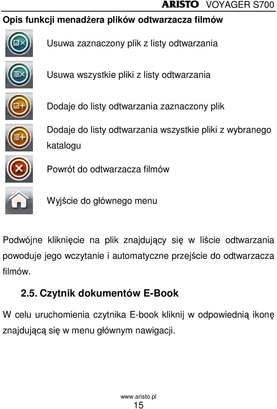 do głównego menu Podwójne kliknięcie na plik znajdujący się w liście odtwarzania powoduje jego wczytanie i automatyczne przejście do odtwarzacza
