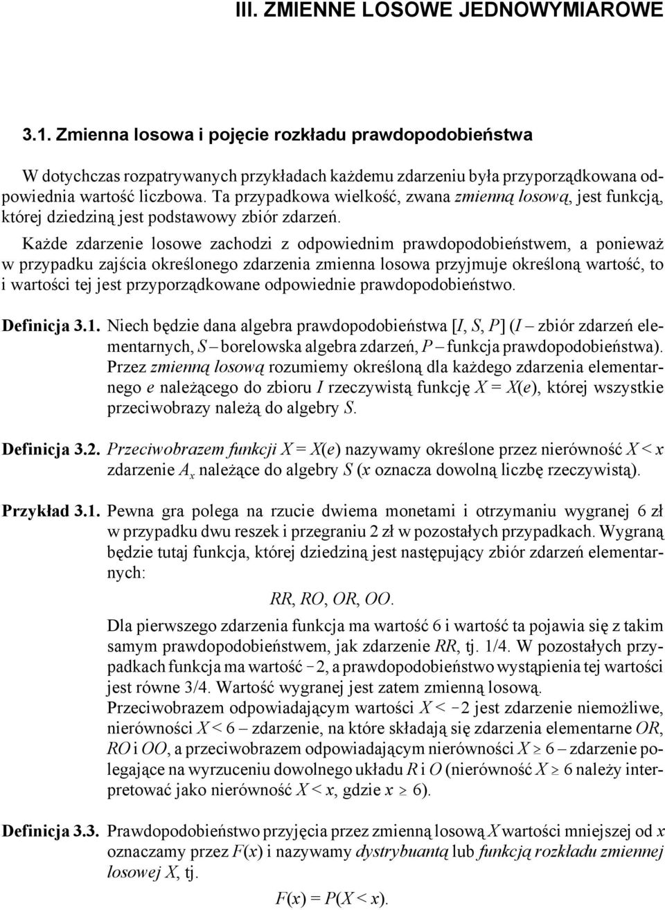 Każde zdarzenie losowe zachodzi z odpowiednim prawdopodobieństwem, a ponieważ w przypadku zajścia określonego zdarzenia zmienna losowa przyjmuje określoną wartość, to i wartości tej jest