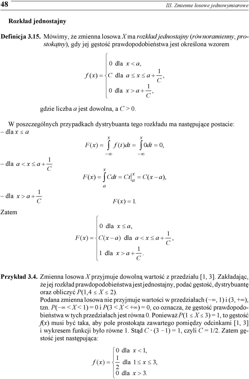 W poszczególnych przypadkach dystrybuanta tego rozkładu ma następujące postacie: dla # a F( ) = f ( t) dt = dt =, dla a < a+ C dla > a+ C Zatem dla < a, f ( ) = C dla a a+, C dla > a+, C Przykład.