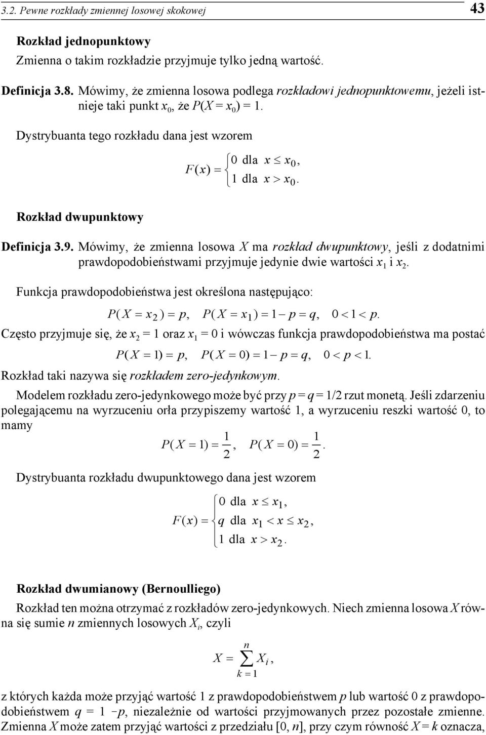 Mówimy, że zmienna losowa X ma rozkład dwupunktowy, jeśli z dodatnimi prawdopodobieństwami przyjmuje jedynie dwie wartości i.