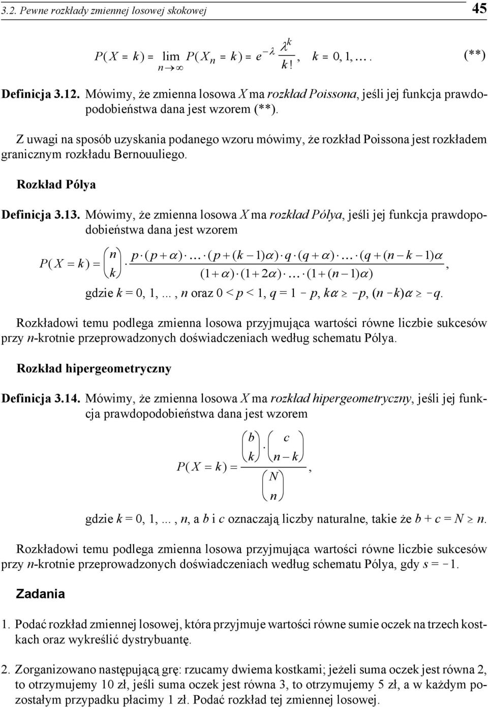 . Mówimy, że zmienna losowa X ma rozkład Pólya, jeśli jej funkcja prawdopodobieństwa dana jest wzorem gdzie k =,,..., n oraz < p <, q 