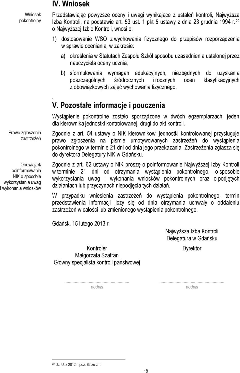 22 o Najwyższej Izbie Kontroli, wnosi o: 1) dostosowanie WSO z wychowania fizycznego do przepisów rozporządzenia w sprawie oceniania, w zakresie: a) określenia w Statutach Zespołu Szkół sposobu