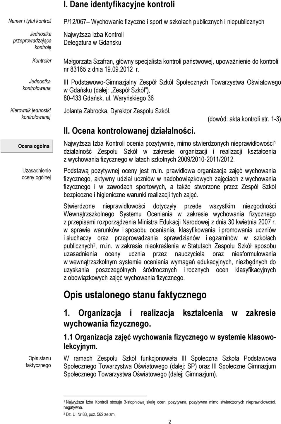 III Podstawowo-Gimnazjalny Zespół Szkół Społecznych Towarzystwa Oświatowego w Gdańsku (dalej: Zespół Szkół ), 80-433 Gdańsk, ul.