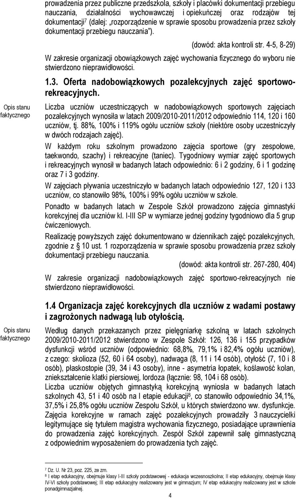 4-5, 8-29) W zakresie organizacji obowiązkowych zajęć wychowania fizycznego do wyboru nie stwierdzono nieprawidłowości. 1.3. Oferta nadobowiązkowych pozalekcyjnych zajęć sportoworekreacyjnych.