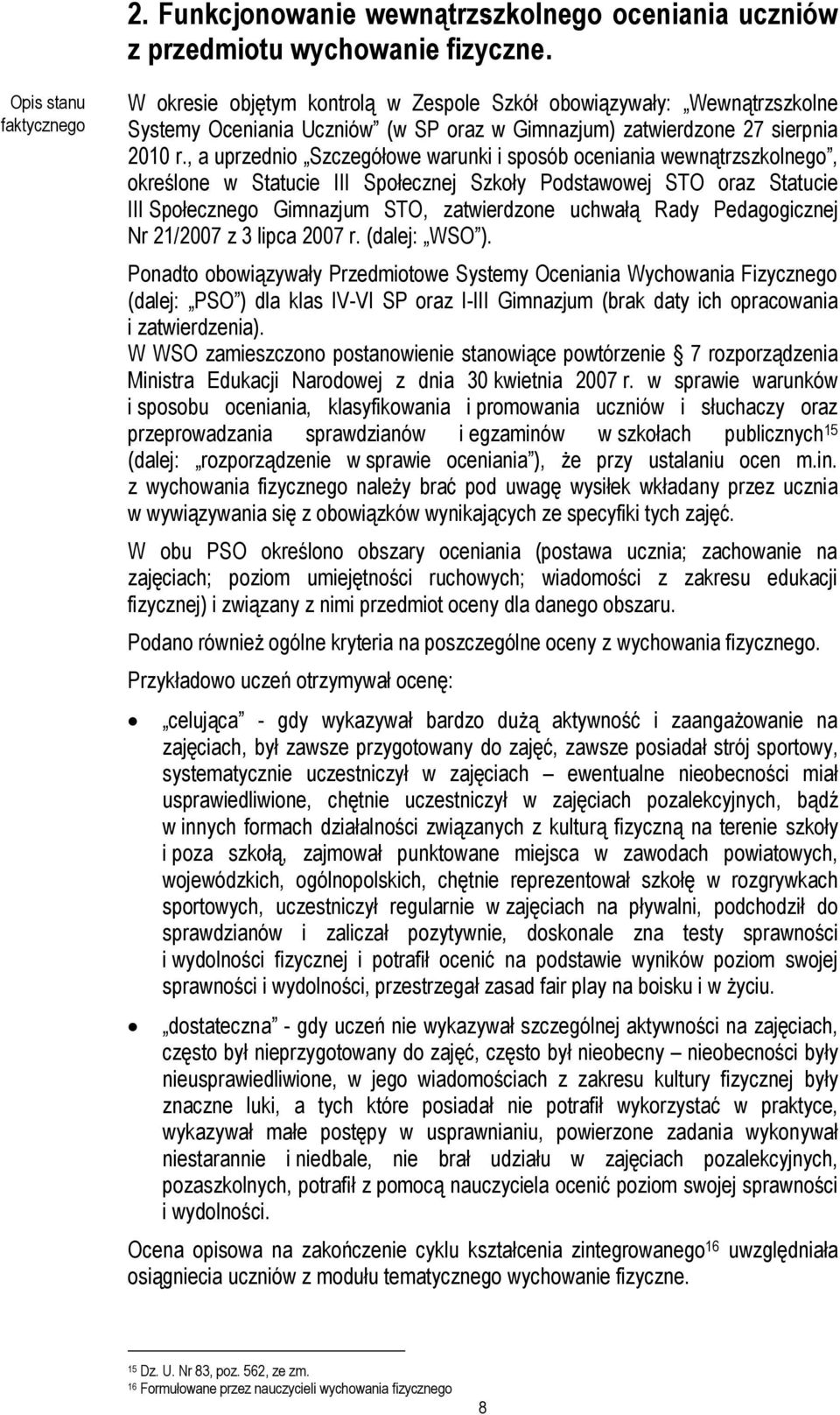 , a uprzednio Szczegółowe warunki i sposób oceniania wewnątrzszkolnego, określone w Statucie III Społecznej Szkoły Podstawowej STO oraz Statucie III Społecznego Gimnazjum STO, zatwierdzone uchwałą