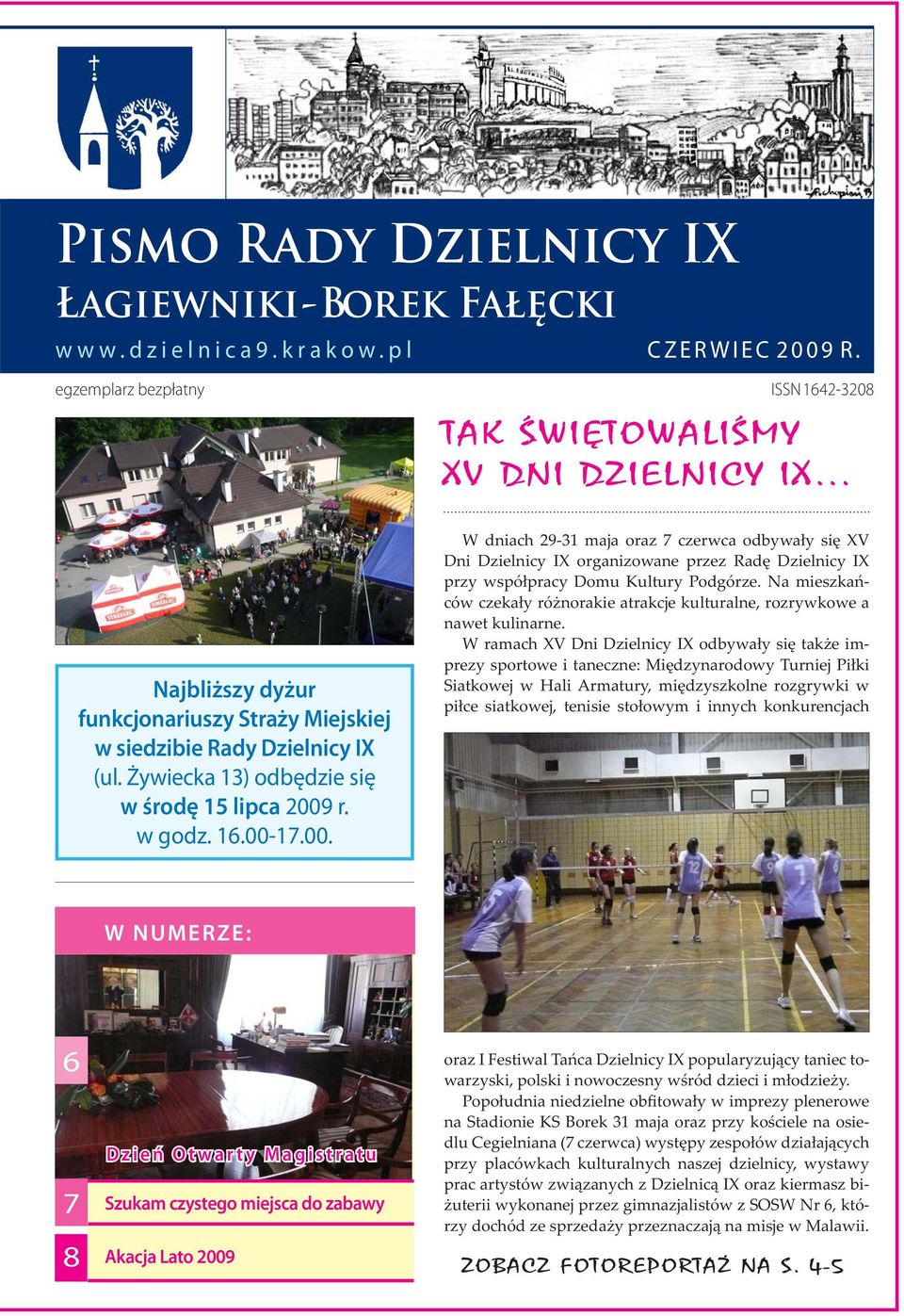 r. w godz. 16.00-17.00. W dniach 29-31 maja oraz 7 czerwca odbywały się XV Dni Dzielnicy IX organizowane przez Radę Dzielnicy IX przy współpracy Domu Kultury Podgórze.