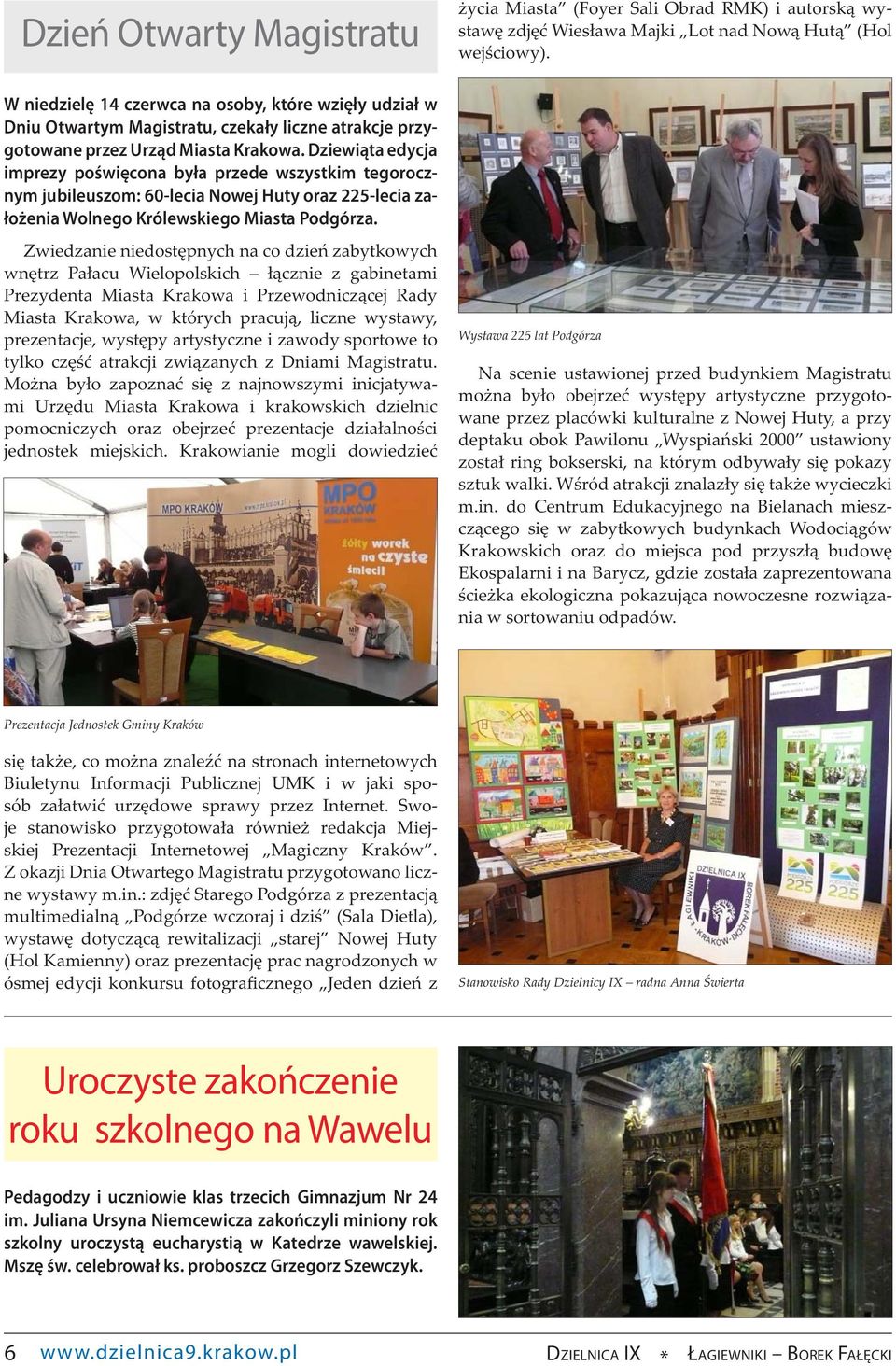 Zwiedzanie niedostępnych na co dzień zabytkowych wnętrz Pałacu Wielopolskich łącznie z gabinetami Prezydenta Miasta Krakowa i Przewodniczącej Rady Miasta Krakowa, w których pracują, liczne wystawy,