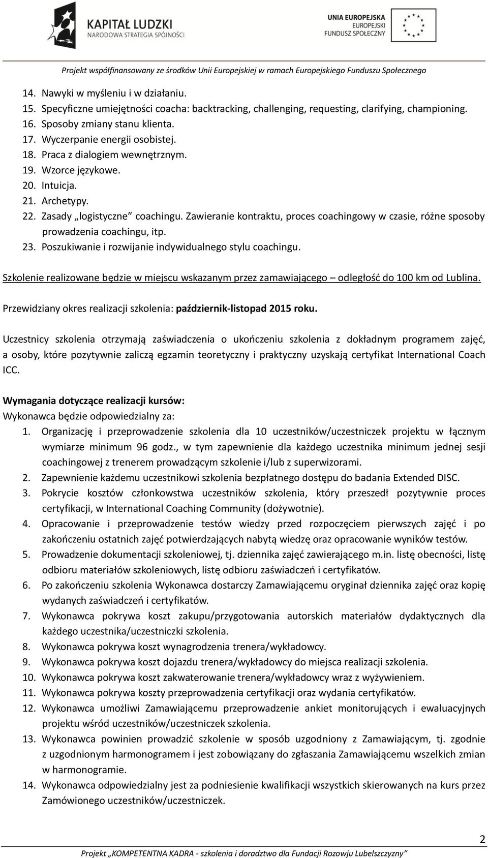 Zawieranie kontraktu, proces coachingowy w czasie, różne sposoby prowadzenia coachingu, itp. 23. Poszukiwanie i rozwijanie indywidualnego stylu coachingu.