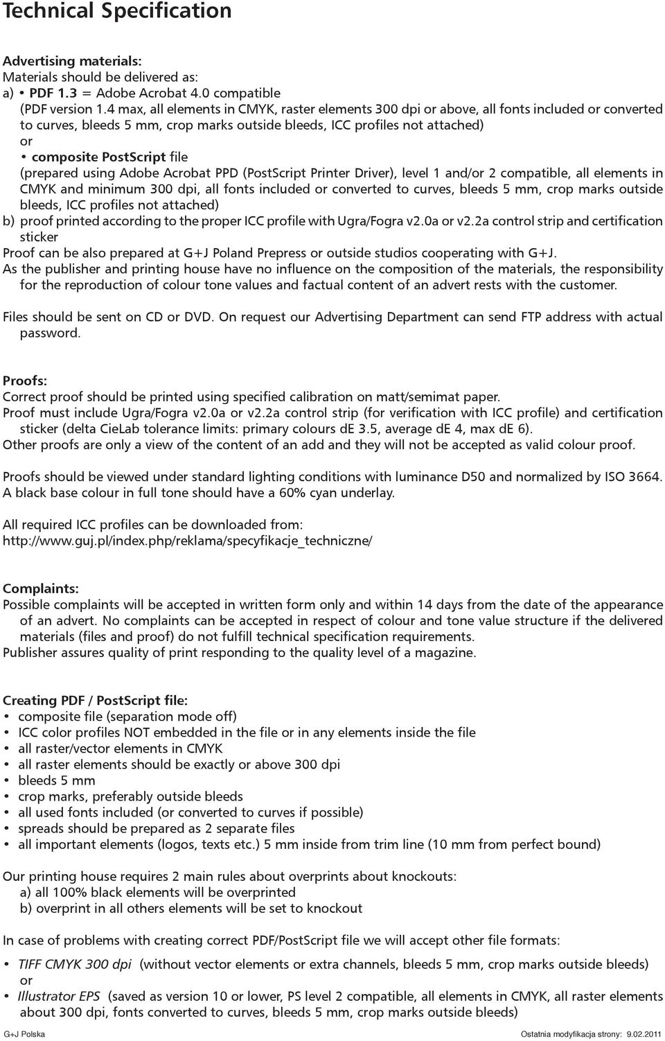 file (prepared using Adobe Acrobat PPD (PostScript Printer Driver), level 1 and/or 2 compatible, all elements in CMYK and minimum 300 dpi, all fonts included or converted to curves, bleeds 5 mm, crop