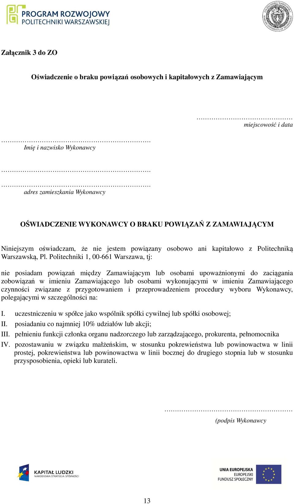Politechniki 1, 00-661 Warszawa, tj: nie posiadam powiązań między Zamawiającym lub osobami upoważnionymi do zaciągania zobowiązań w imieniu Zamawiającego lub osobami wykonującymi w imieniu